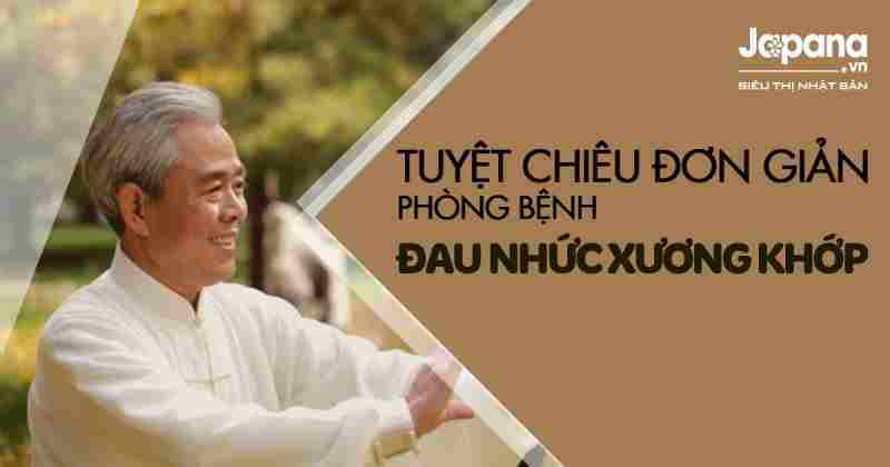 Tuyệt chiêu đơn giản phòng bệnh đau nhức xương khớp