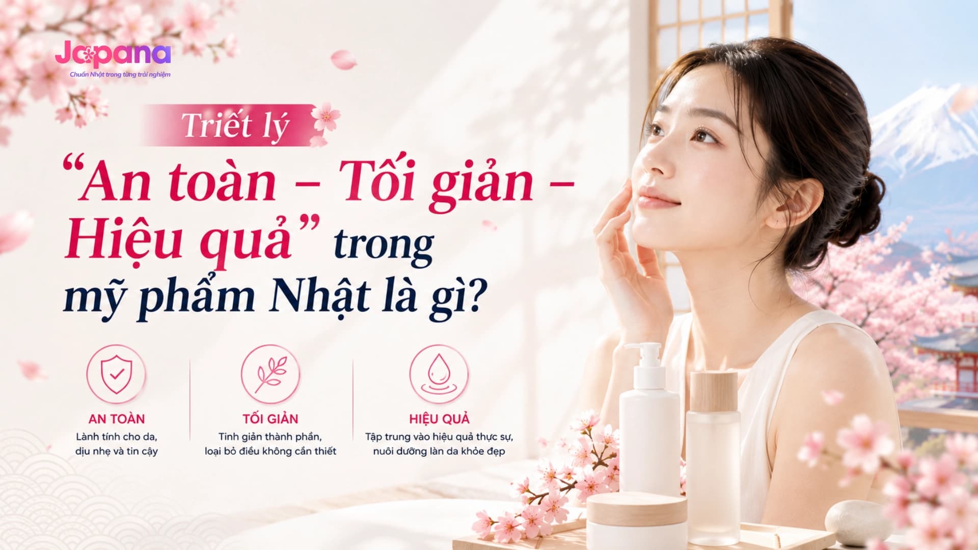 Triết lý “An toàn – Tối giản – Hiệu quả” trong mỹ phẩm Nhật là gì?