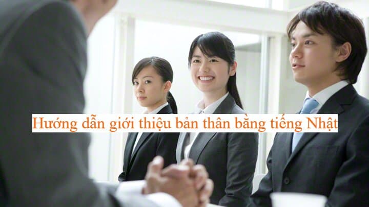 Hướng dẫn giới thiệu bản thân bằng tiếng Nhật khi phỏng vấn hoặc viết Email