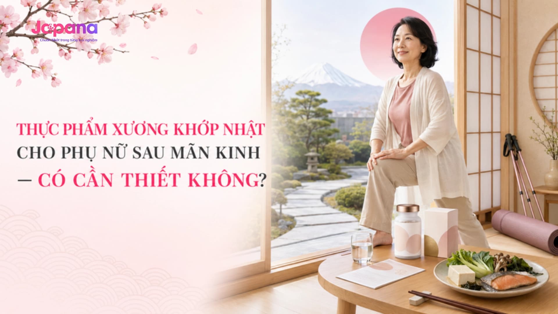 Thực phẩm xương khớp Nhật cho phụ nữ sau mãn kinh – có cần thiết không?