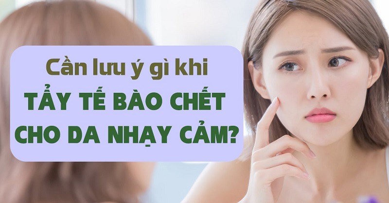 Có nên tẩy tế bào chết cho làn da nhạy cảm?