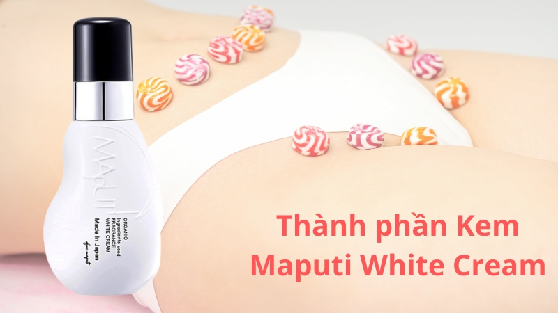 Kem trị thâm vùng kín Maputi White Cream 100ml của Nhật nổi tiếng với bảng thành phần rất an toàn, có nguồn gốc tự nhiên