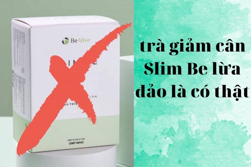 Trà giảm cân Slim Be lừa đảo có thật không?