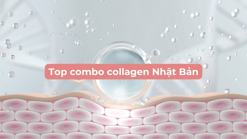 Top Combo Collagen Nhật Bản siêu xịn, siêu hời bạn nên mua