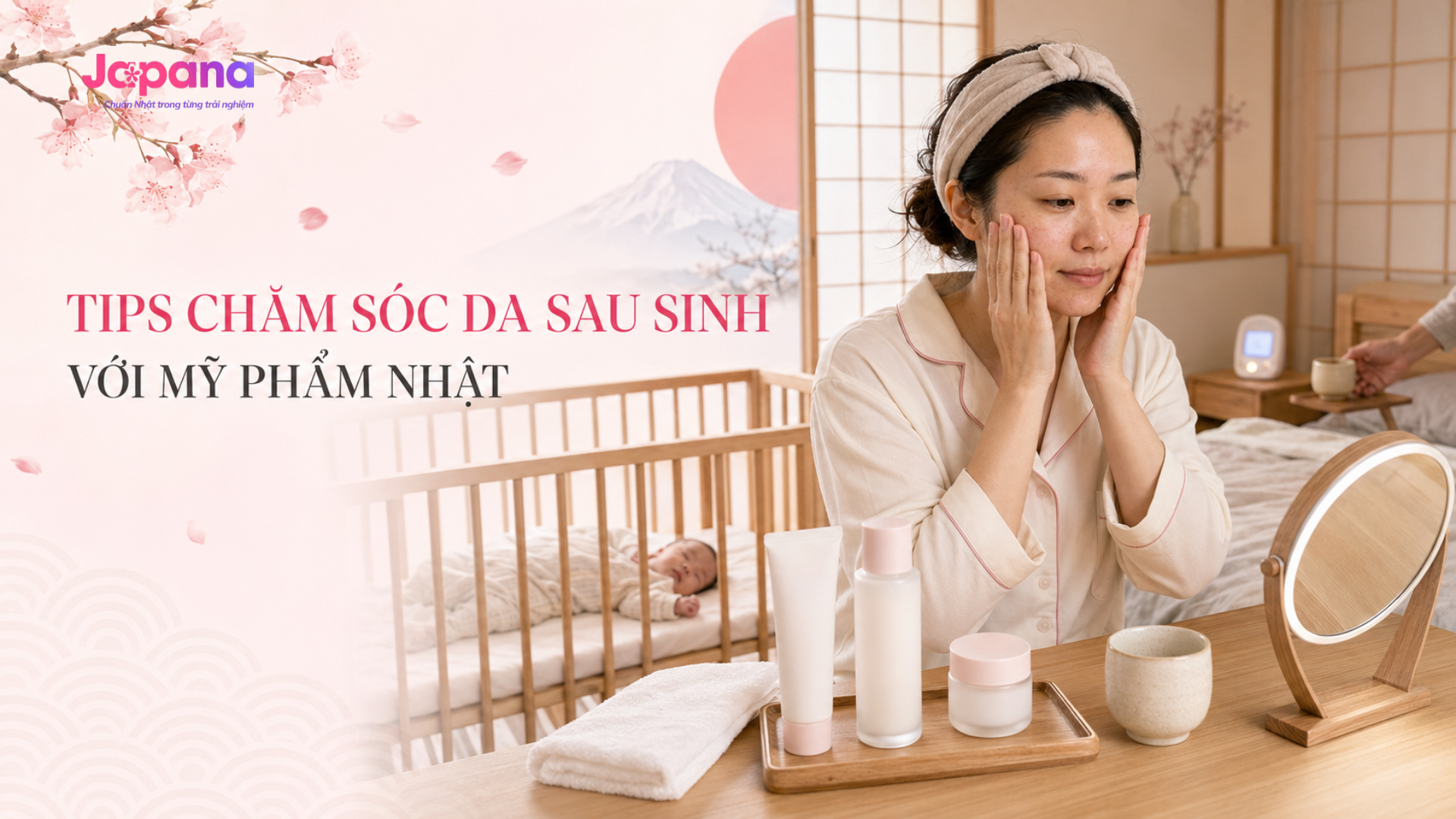 Tips chăm sóc da sau sinh với mỹ phẩm Nhật