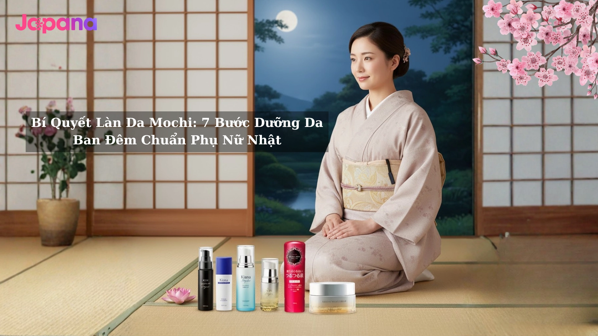 Bí Quyết Làn Da Mochi: 7 Bước Dưỡng Da Ban Đêm Chuẩn Phụ Nữ Nhật