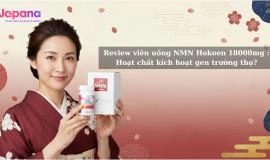 Review viên uống NMN Hokoen 18000mg Nhật Bản: Hoạt chất kích hoạt gen trường thọ?