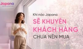 Khi nào Japana sẽ khuyên khách hàng chưa nên mua?