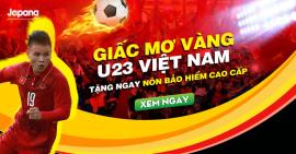 Giấc mơ vàng U23 Việt Nam - Tặng ngay nón bảo hiểm cao cấp