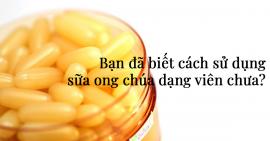 Các cách sử dụng sữa ong chúa viên mà bạn chưa biết