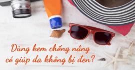 Chăm chỉ thoa kem chống nắng nhưng da vẫn bị đen là vì sao?