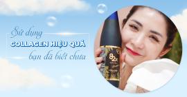 Sử dụng Collagen hiệu quả, bạn đã biết cách chưa?