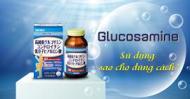 Glucosamine - Sử dụng sao cho đúng cách?