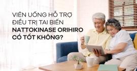 Viên uống điều trị tai biến Nattokinase Orihiro có thực sự tốt?