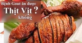 Bệnh gút có ăn được thịt vịt hay không?