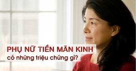 [GIẢI ĐÁP] Phụ nữ tiền mãn kinh có những triệu chứng gì?