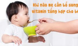 Bé mấy tháng tuổi thì bổ sung vitamin tổng hợp?