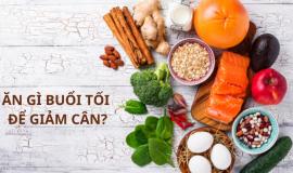 Muốn giảm cân buổi Tối NÊN và KHÔNG NÊN ăn gì?
