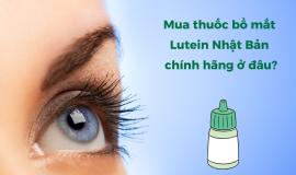 Mua thuốc bổ mắt Lutein Nhật Bản chính hãng ở đâu?