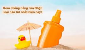 Kem chống nắng của Nhật loại nào tốt nhất hiện nay?